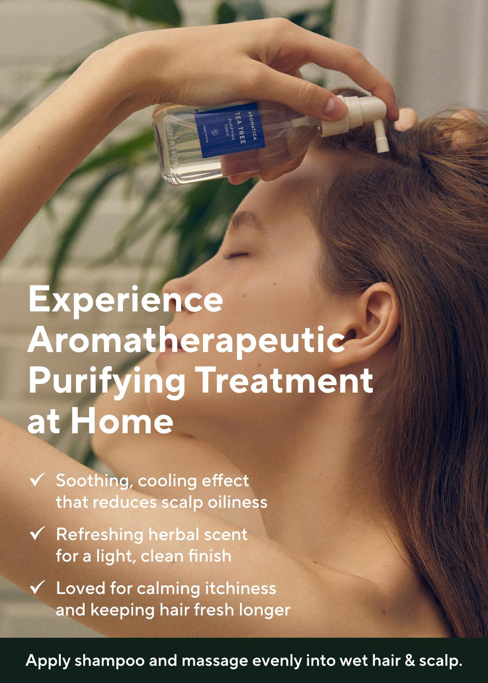 Aplicación en cabello húmedo para Tea Tree Purifying Tonic y sensación de limpieza.