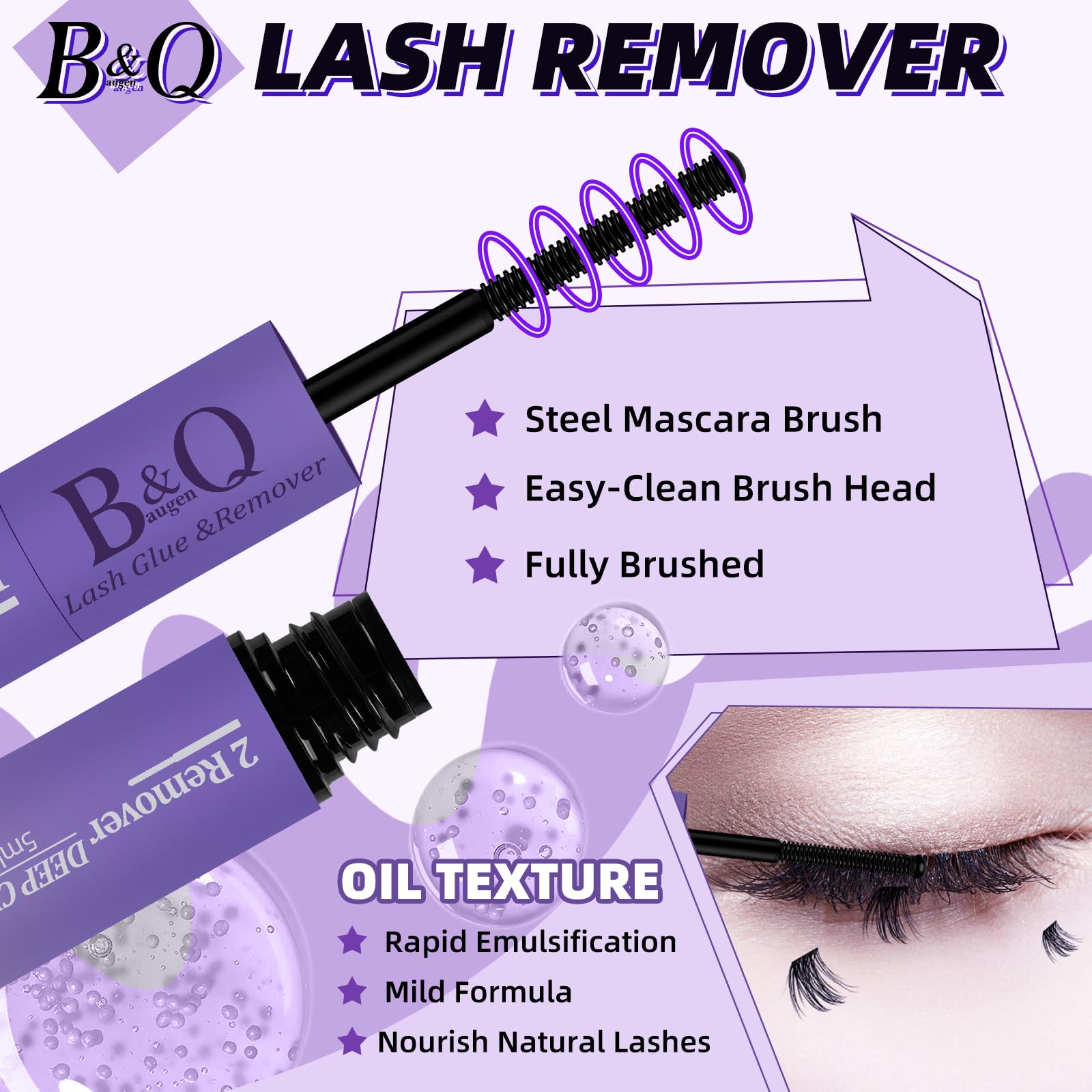 B&Qaugen lash remover texture helps gentle, residue-free cleanup.