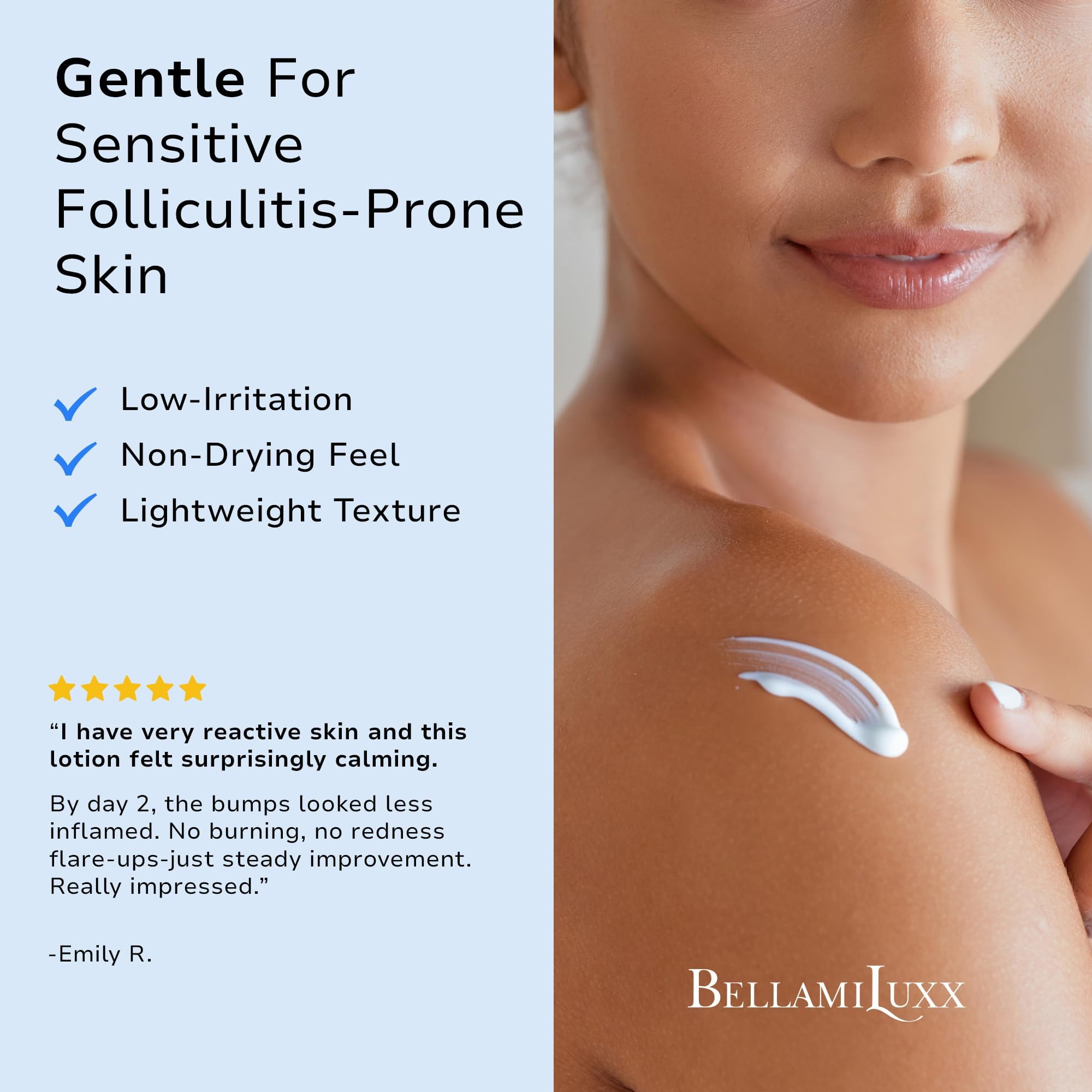 BellamiLuxx non-greasy formula glides over skin without clogging pores.