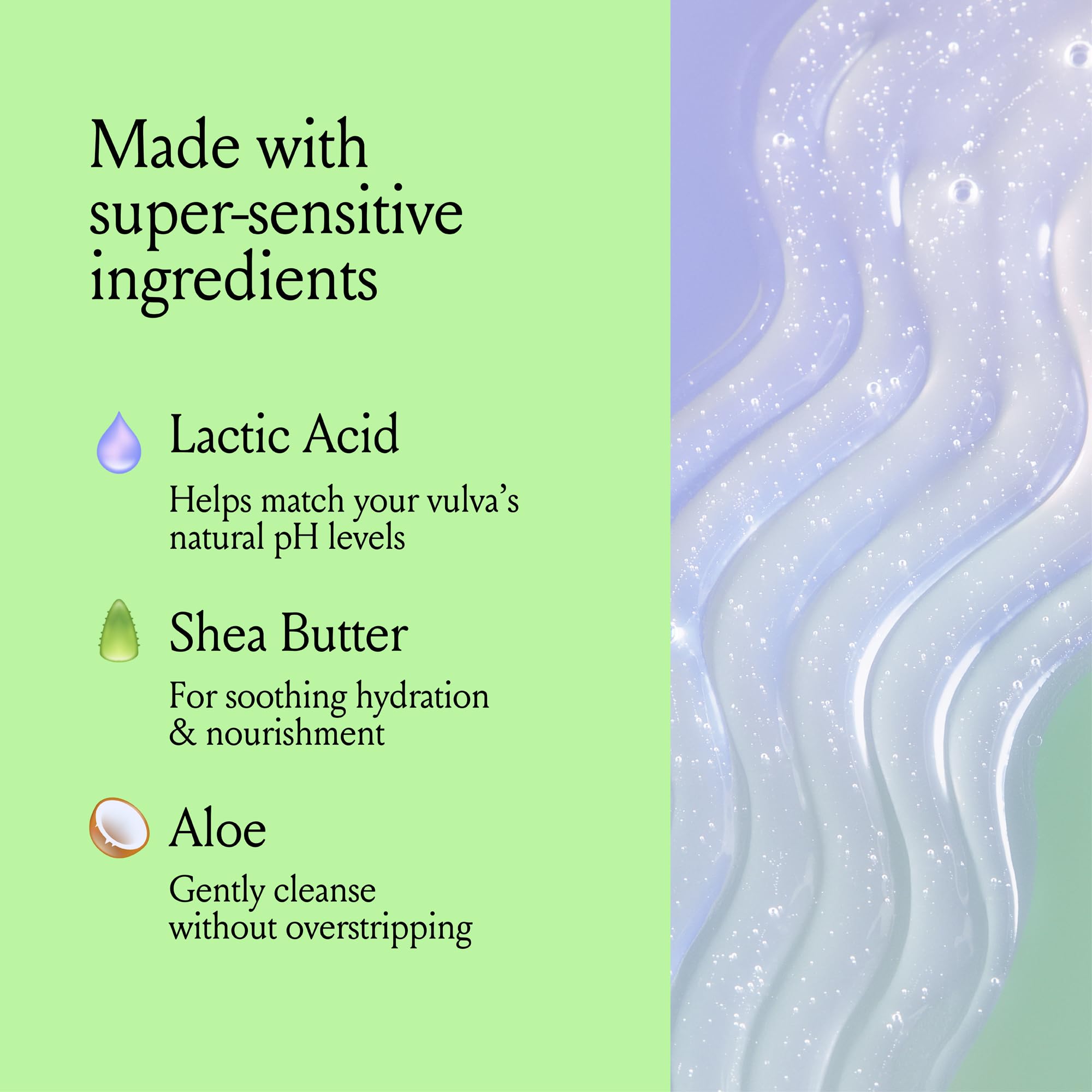 Billie V Smooth coconut-derived cleansers provide mild cleansing action.