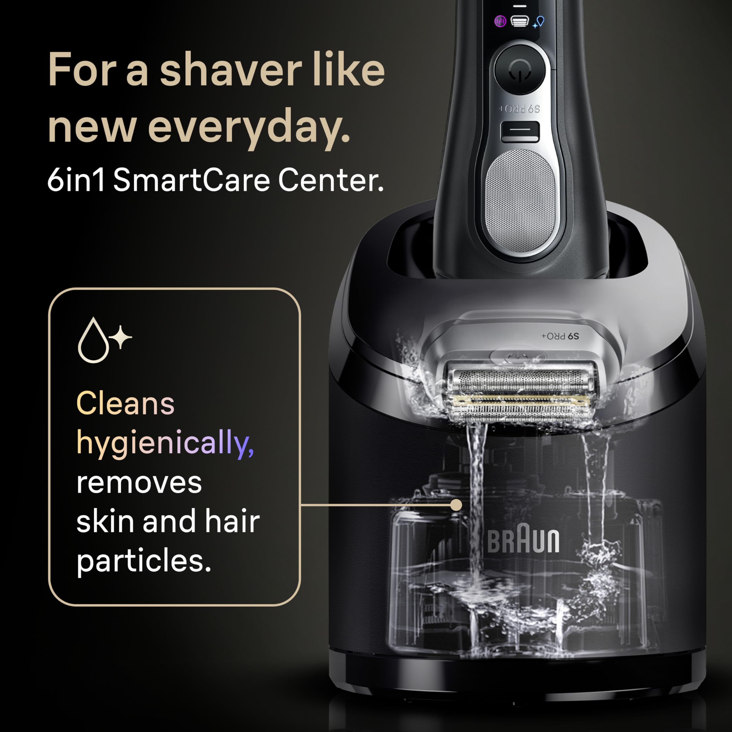 Braun Series 9 PRO+ SmartCare Center cleans and dries for peak performance.