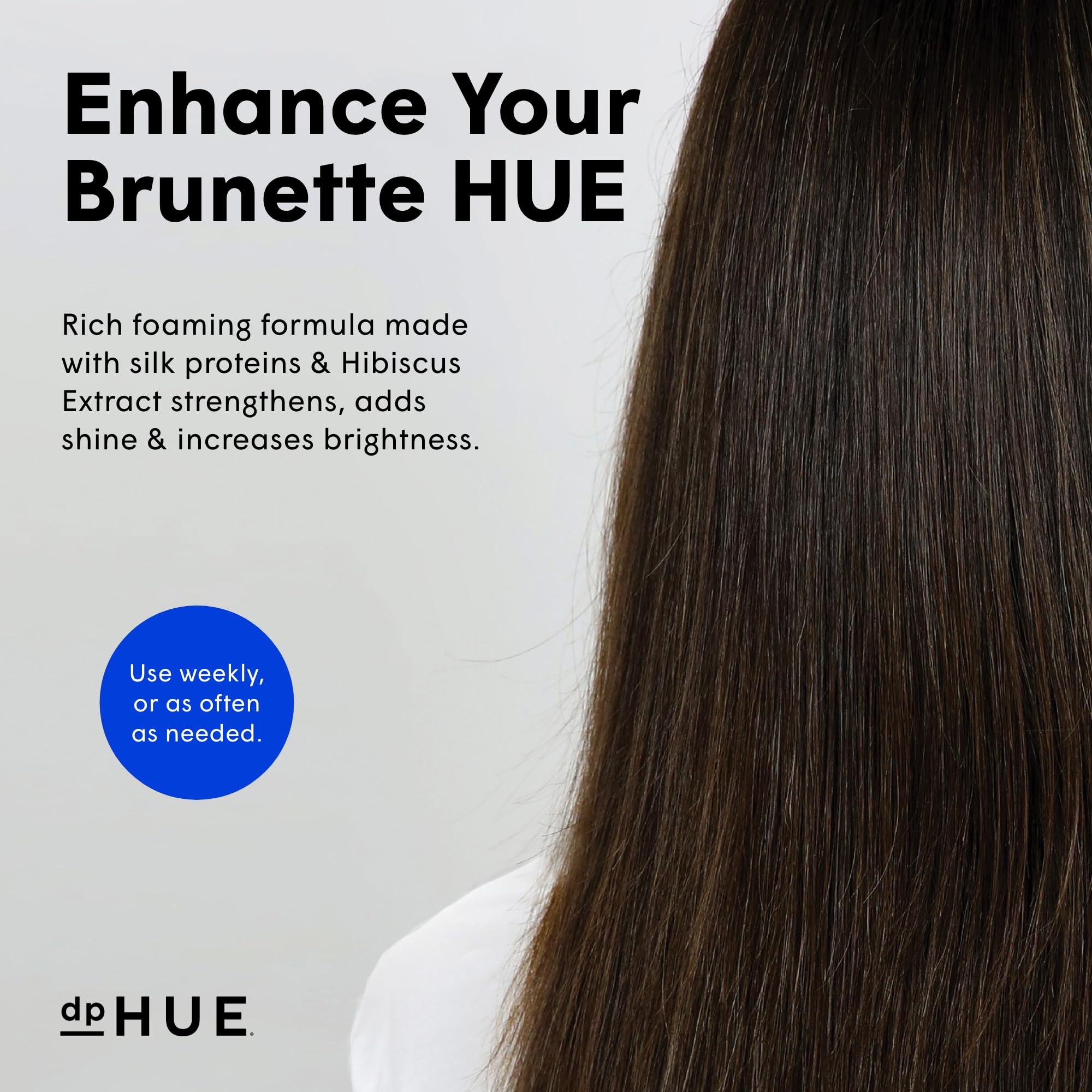 Hibiscus extract adds natural luster to brunette tones.