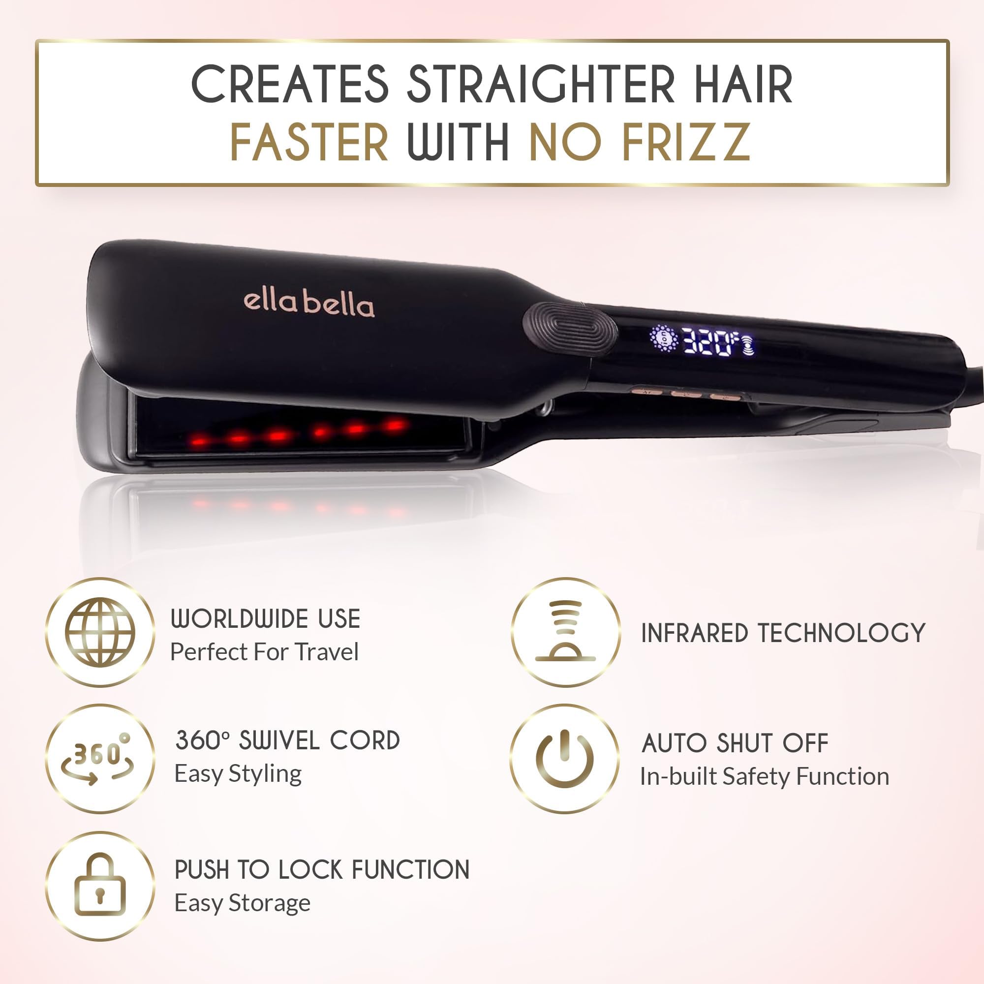 ELLA BELLA flat-iron worldwide voltage makes travel styling easier.