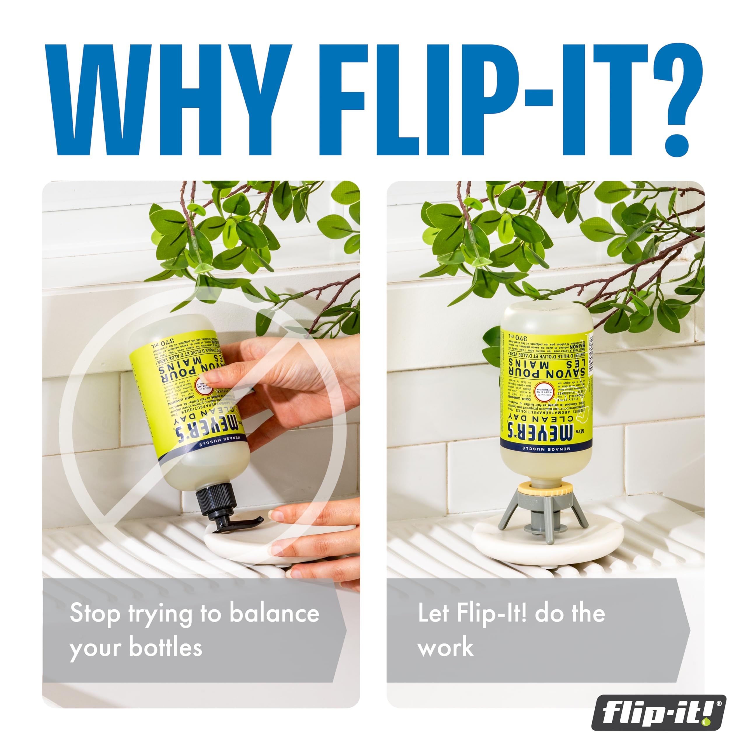 Flip-It! dispensing action illustrates gravity-driven flow for effortless empties.