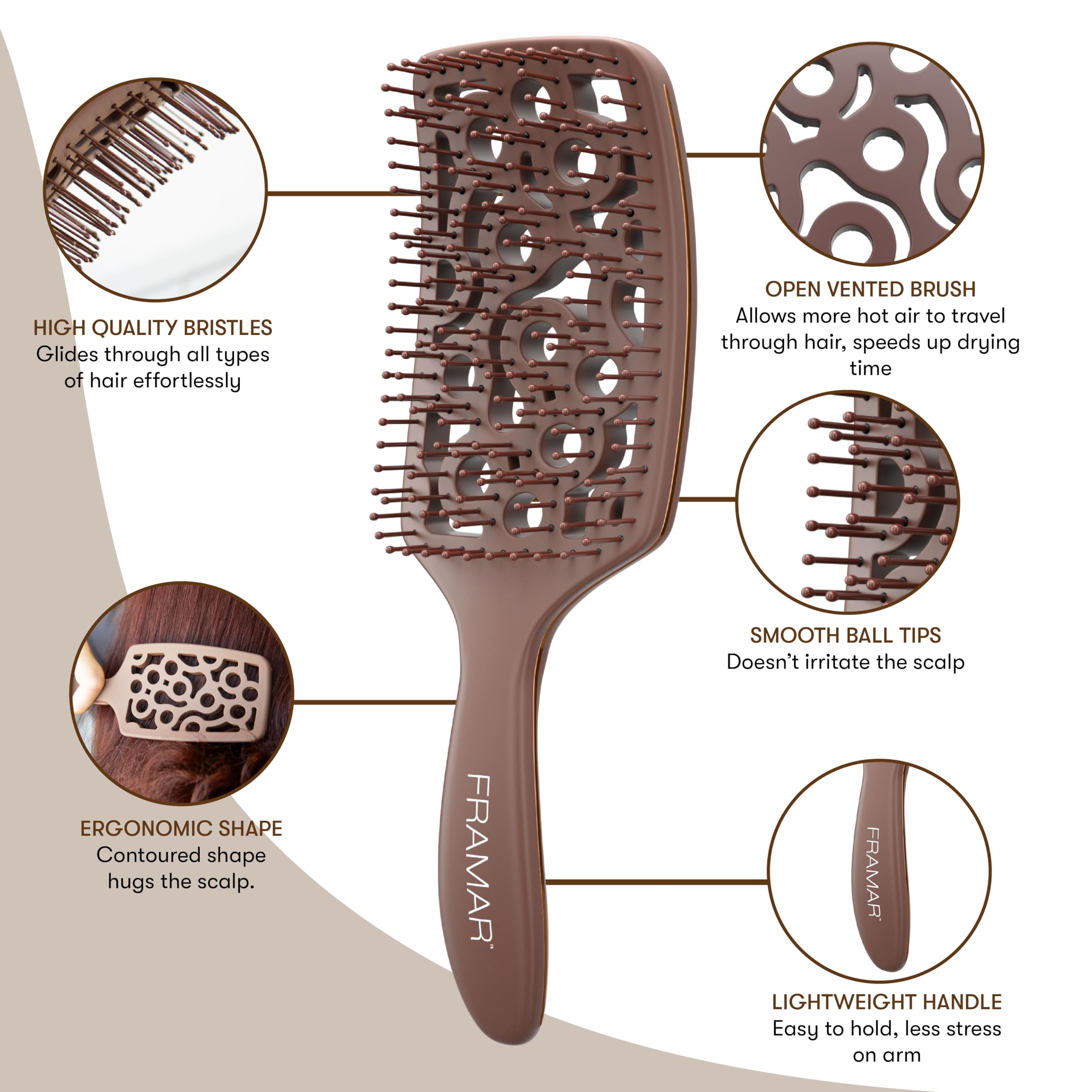 FRAMAR curved vent brush gently massages scalp while drying for healthier feel.