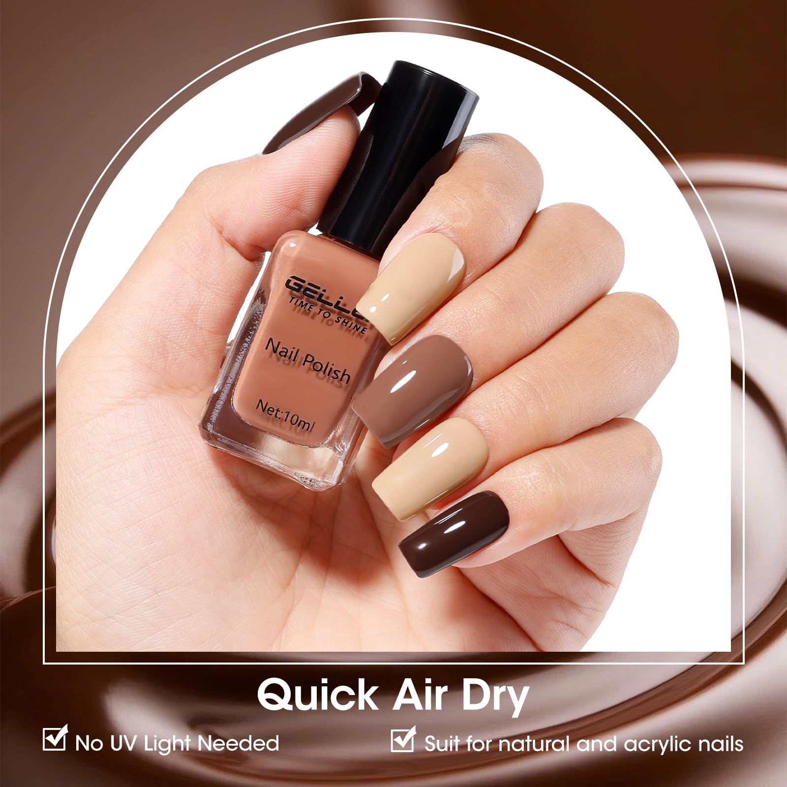 GELLEN quick-dry formula dries fast for brown shades.