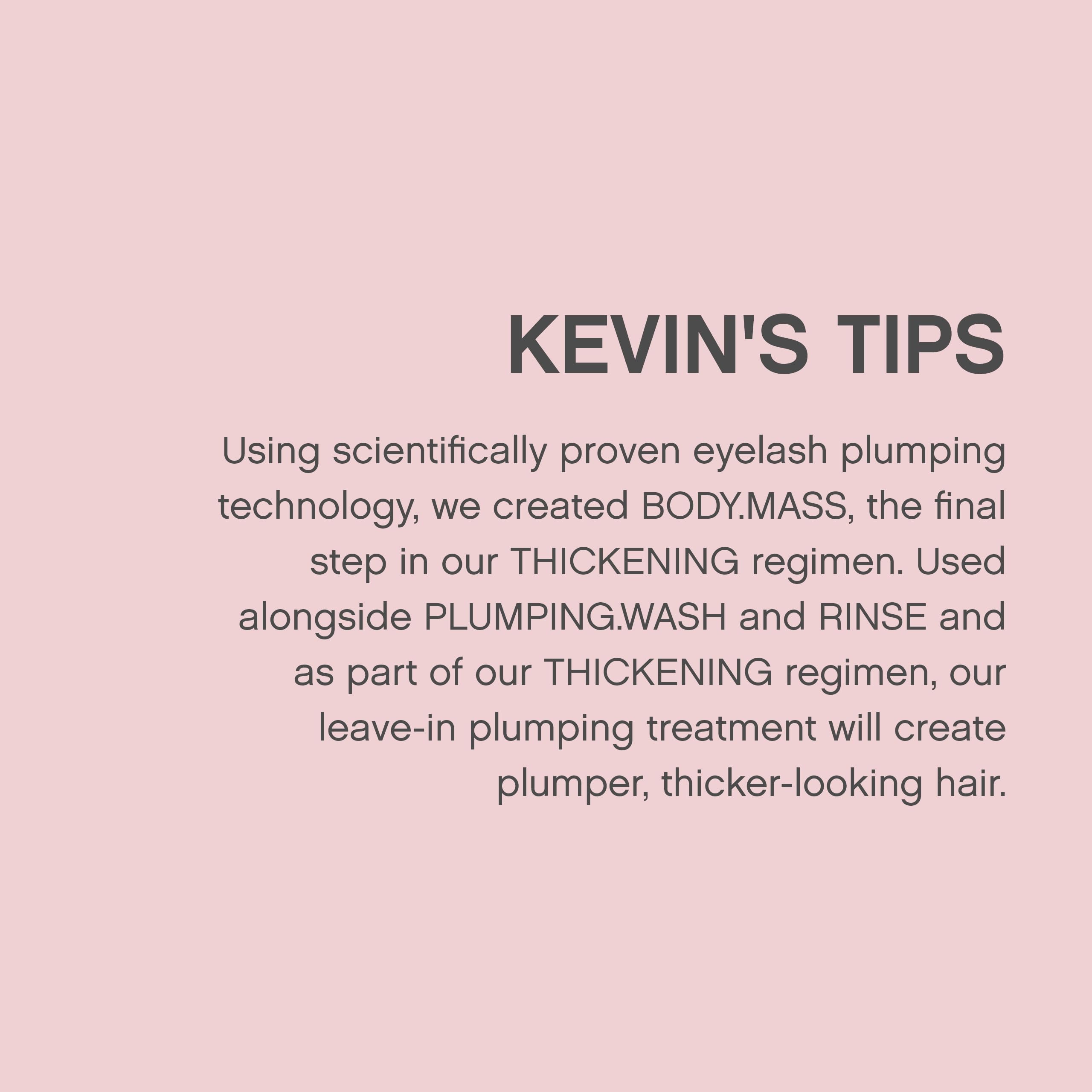 Kevin Murphy Body Mass demonstrates increased hair density in routine use.
