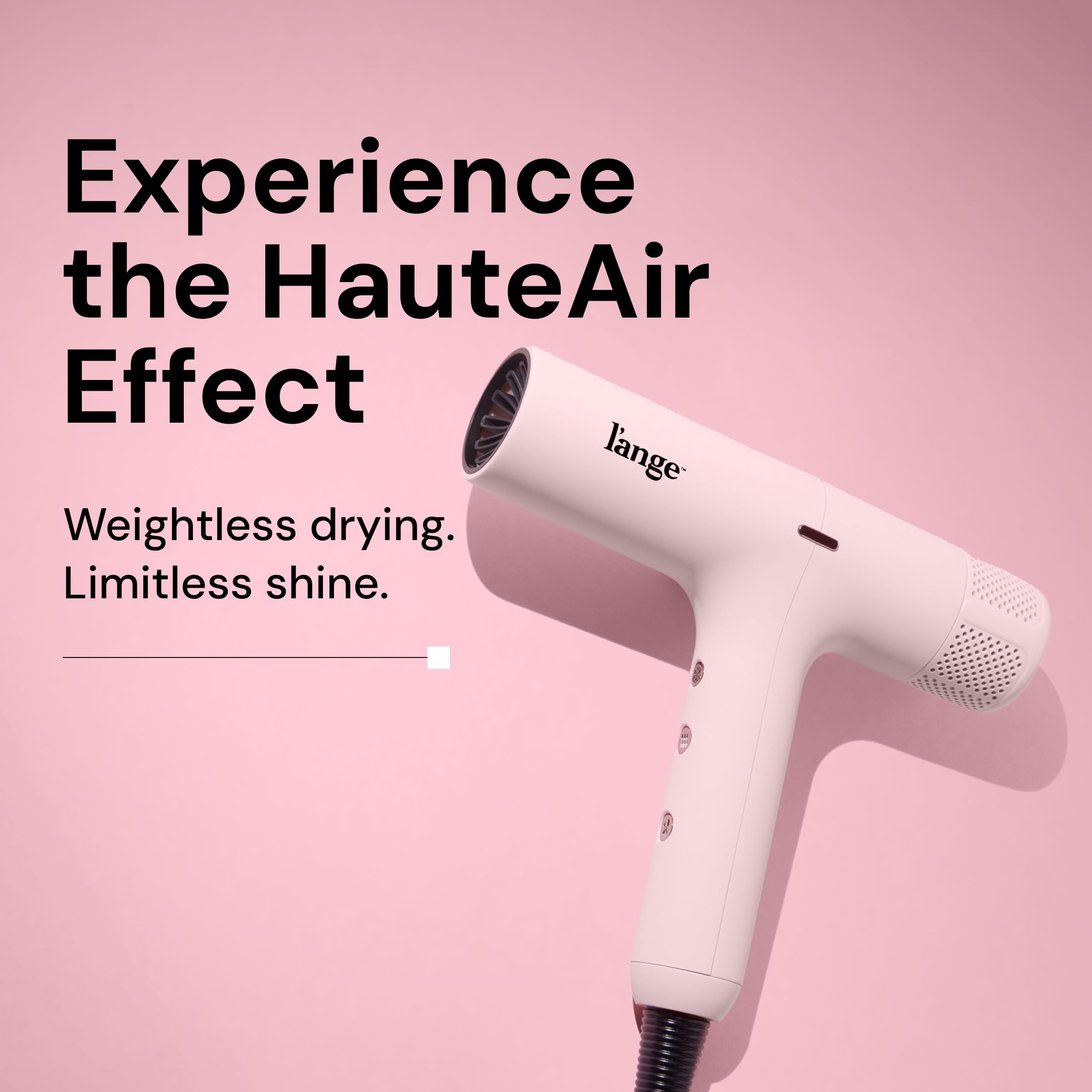HauteAir with brushless motor for faster drying and quieter operation.