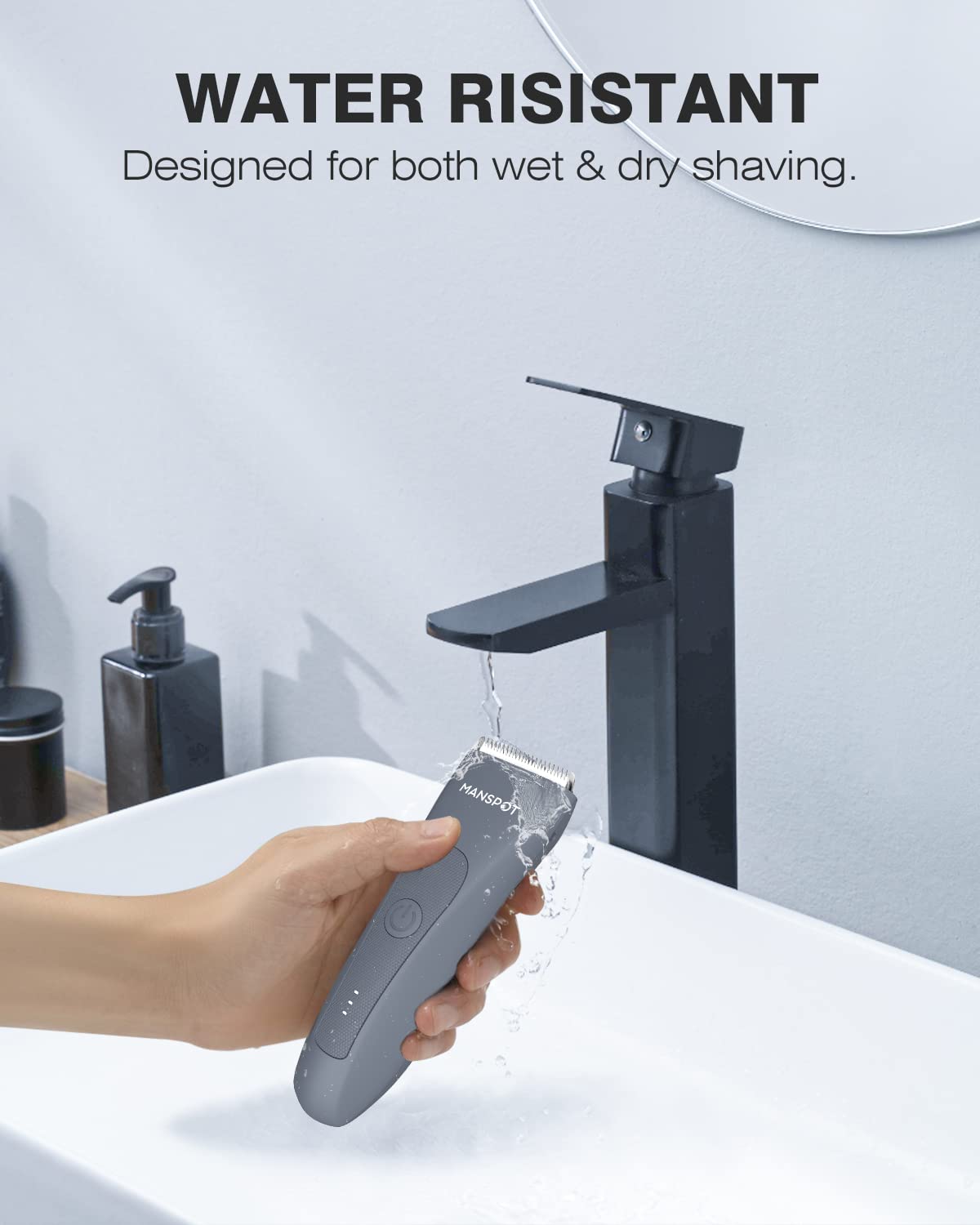 MANSPOT ergonomic design, comfortable control during wet or dry use.