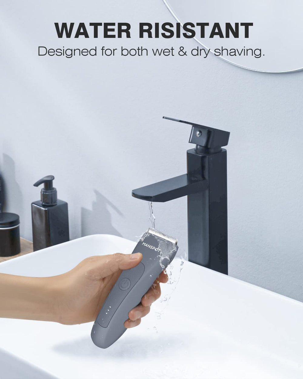 MANSPOT ergonomic design, comfortable control during wet or dry use.