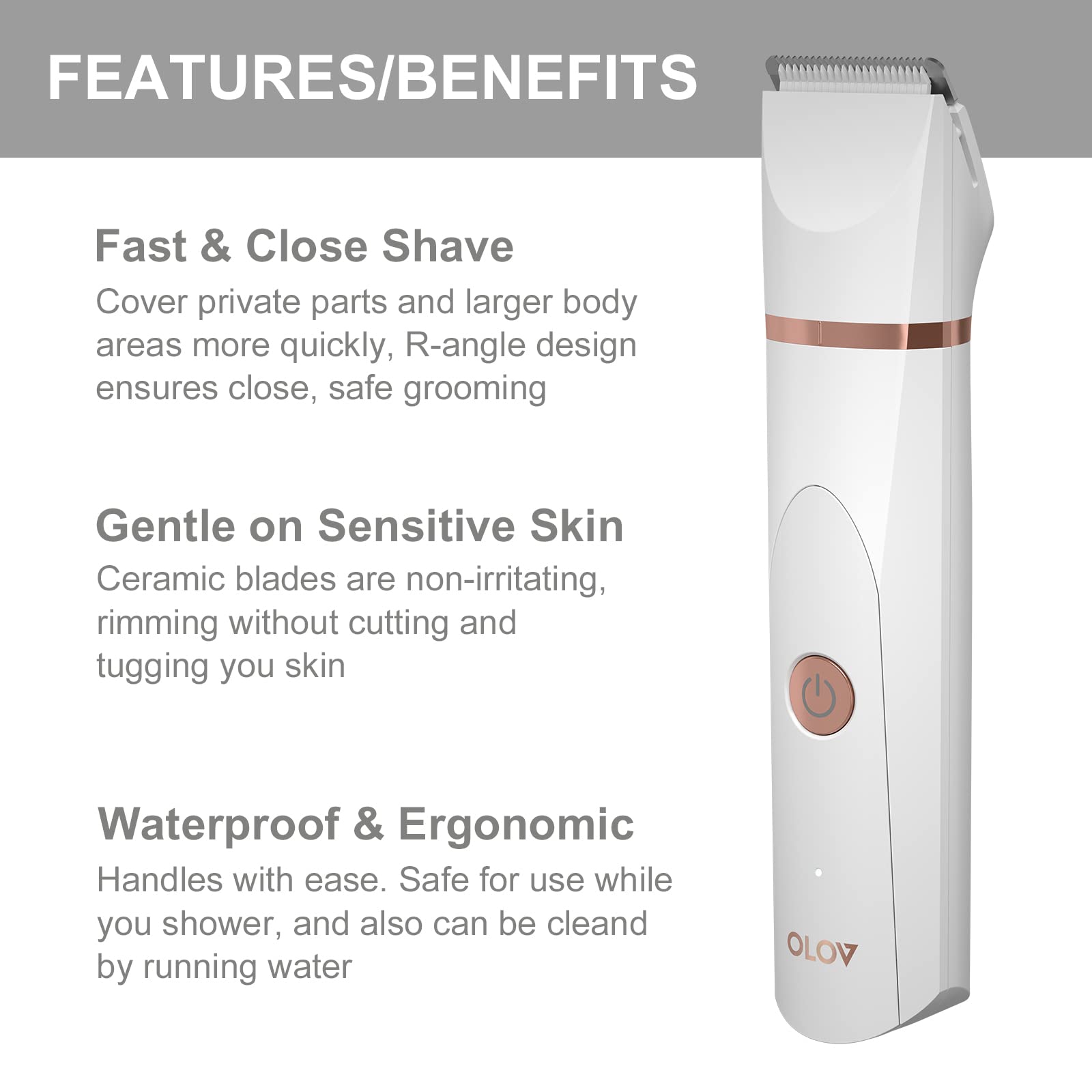 OLOV wet/dry design for trimming body hair, chest, and more.