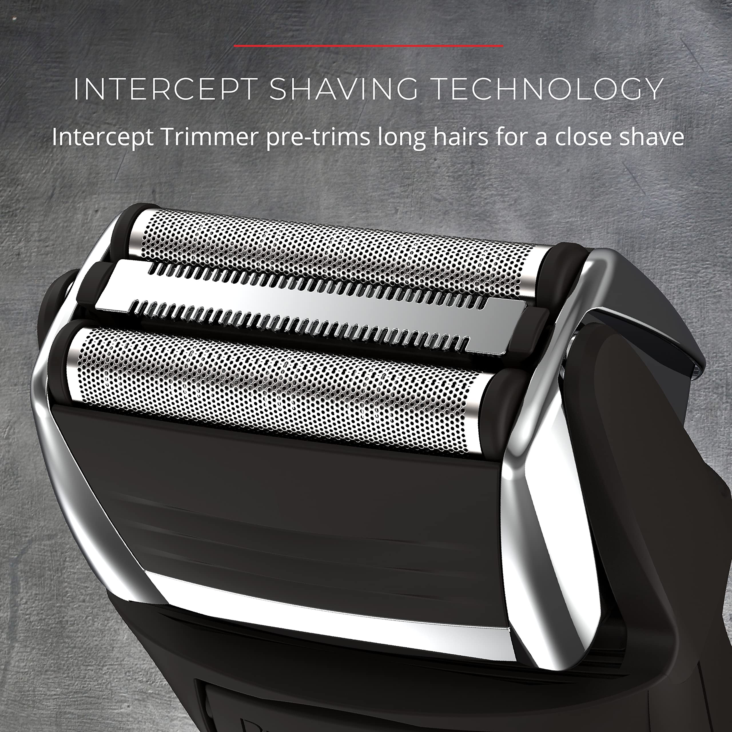Remington intercept shaving technology pre-trims longer hairs for a cleaner base.