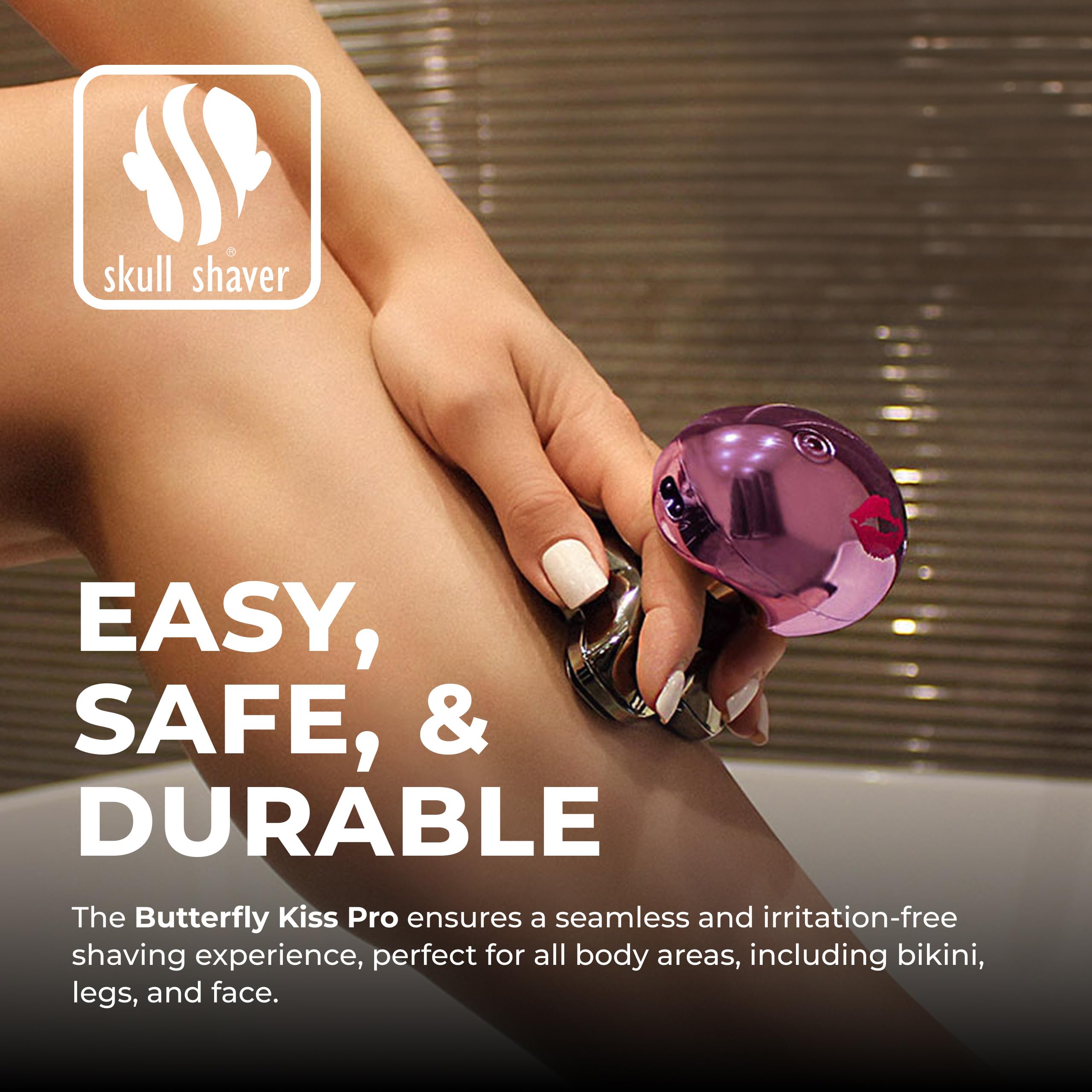 Skull Shaver Butterfly Kiss Pro legs image highlights a silky, close shave on legs.