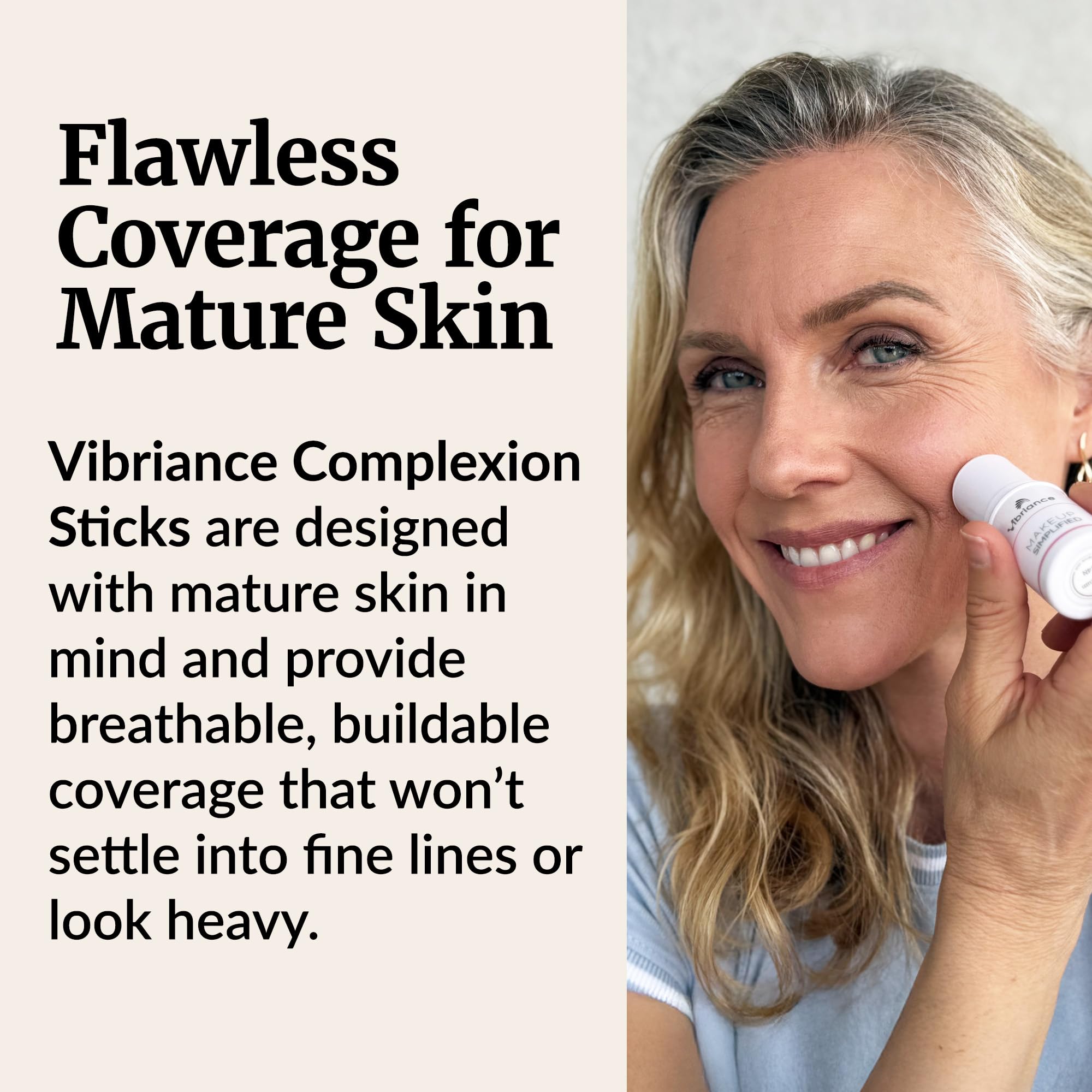 Vibriance Complexion Sticks travel-friendly design enables easy retouching anytime, anywhere.