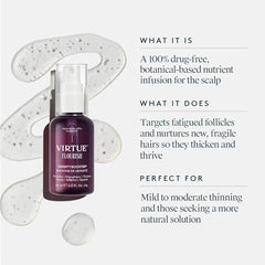 Virtue Flourish scalp-nourishment focuses on nourishing follicles for healthier-looking strands.