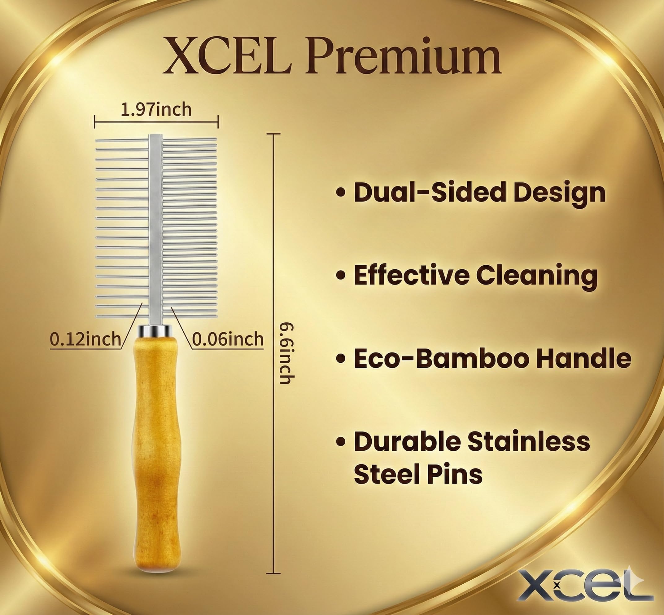 XCEL stainless teeth offer durable precise cleaning action